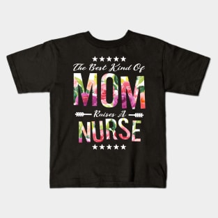 The Best Kind of MOM Raises a Nurse Nursing mommy gift Kids T-Shirt